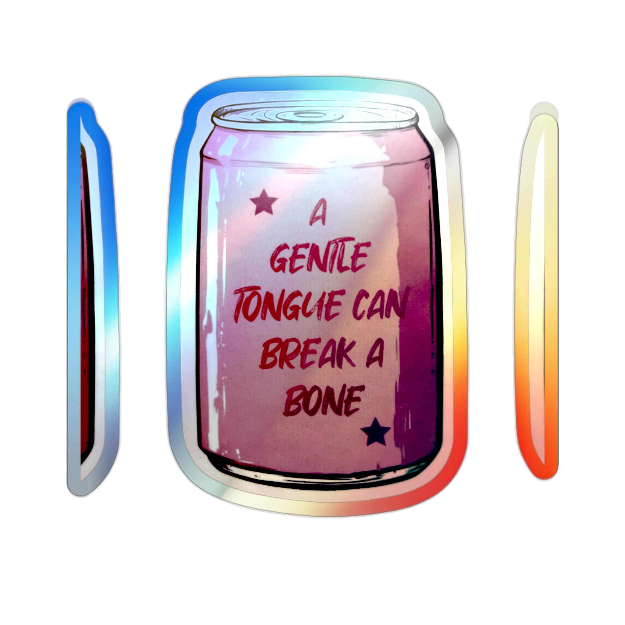 Holographic Die-Cut Sticker — Iridescent Can Design “A Gentle Tongue Can Break a Bone”