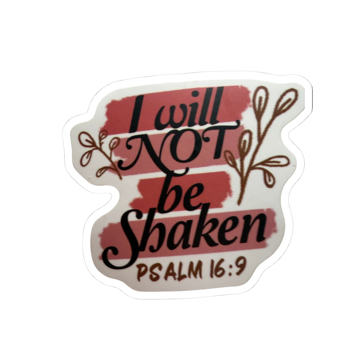 Inspirational "I Will Not Be Shaken" Psalm 16:9 Kiss-Cut Sticker