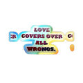 Holographic Die-Cut Sticker — “Love Covers Over All Wrongs” Inspirational Decal