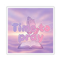 Time To Pray Square Sticker — Religious Devotional Faith Sticker